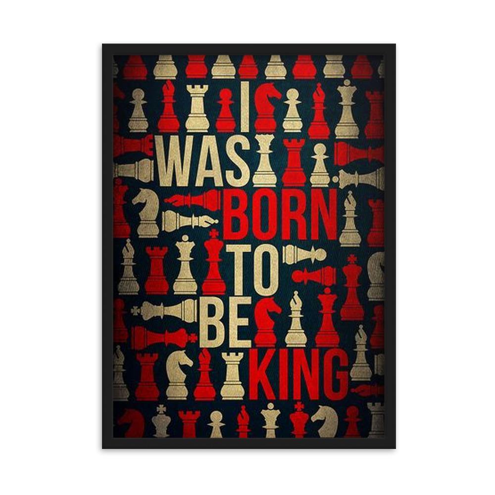 I was born to be King Gerahmtes Poster