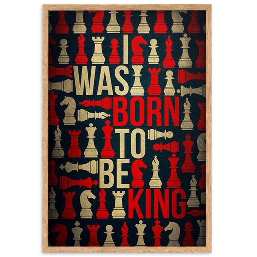 I was born to be King Gerahmtes Poster