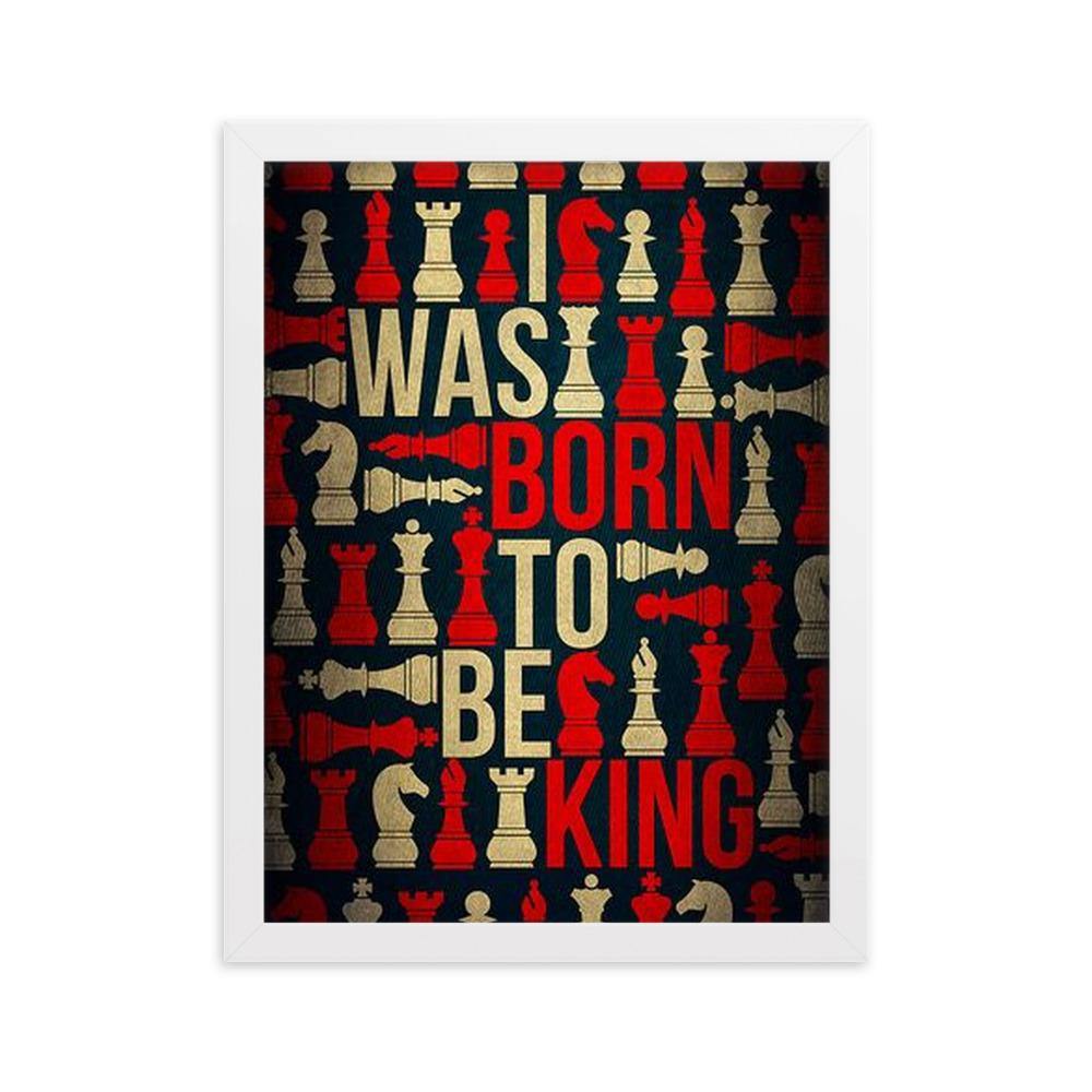 I was born to be King Gerahmtes Poster