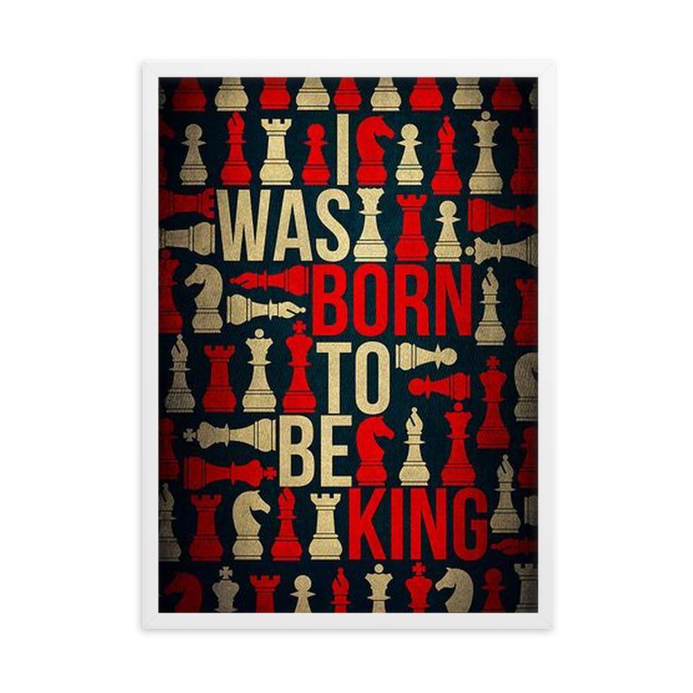 I was born to be King Gerahmtes Poster