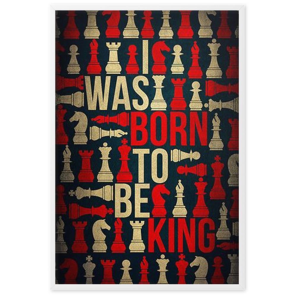 I was born to be King Gerahmtes Poster