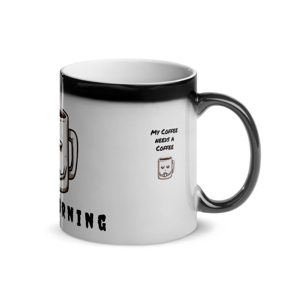My Coffee needs a Coffee - Glänzende Zaubertasse