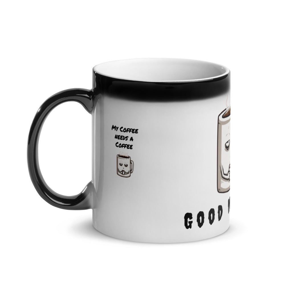 My Coffee needs a Coffee - Glänzende Zaubertasse